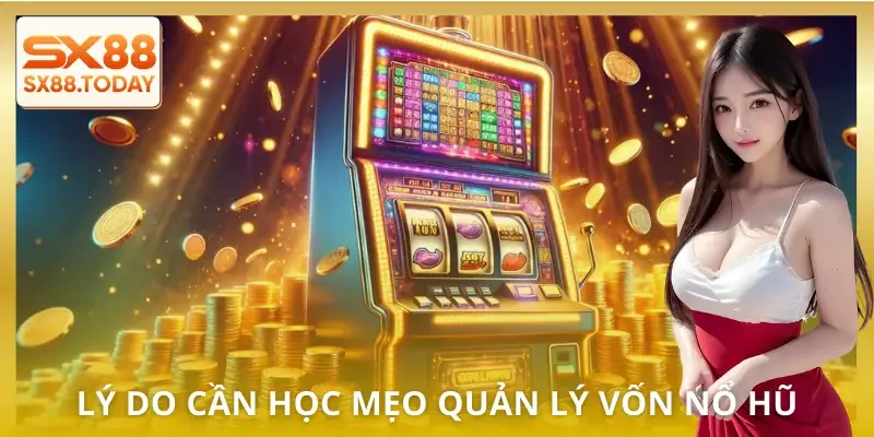Mẹo Quản Lý Vốn Nổ Hũ Để Chơi Dài Hơi Mà Không Sợ Cháy Ví - Zixon