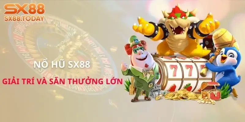 Nổ Hũ SX88 Trả Thưởng Siêu Nhanh, Game Thủ Săn Tiền Mỗi Ngày - Zixon