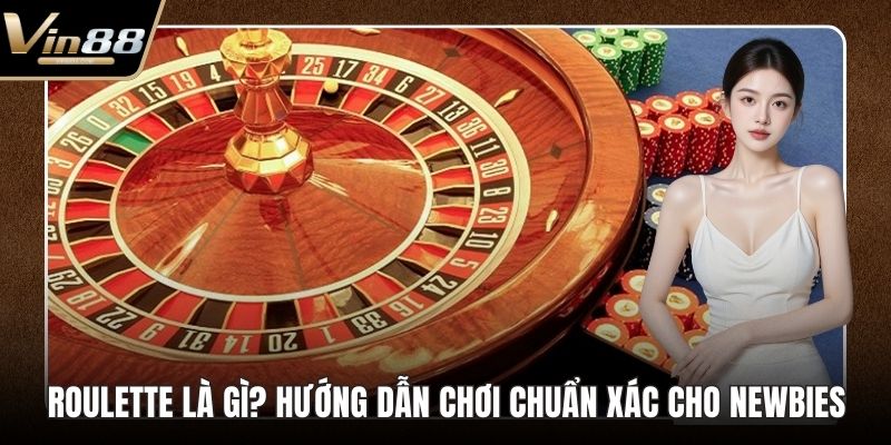 Roulette Là Gì? Hướng Dẫn Chơi Chuẩn Xác Cho Newbies - Zixon