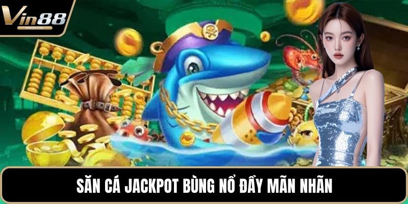 Bắn Cá Jackpot – Sân Chơi Giải Trí Nổ Thưởng Hấp Dẫn - Zixon