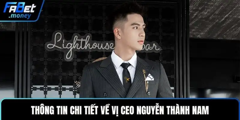 CEO Nguyễn Thành Nam - Dẫn Dắt Sự Thành Công Của Fabet - Zixon
